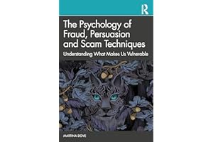 The Psychology of Fraud, Persuasion and Scam Techniques: Understanding What Makes Us Vulnerable