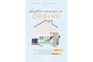 Destinazione ordine. Un viaggio verso una casa più organizzata per vivere in modo sereno