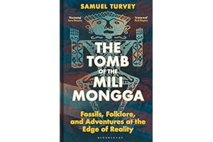 The Tomb of the Mili Mongga: Fossils, Folklore, and Adventures at the Edge of Reality (Bloomsbury Sigma)