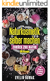 Naturkosmetik selber machen: Zurück zur Natur, 100 Rezepte