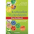 Krebszellen mögen keine Himbeeren: Das Kochbuch: Schmackhafte Rezepte fürs Immunsystem