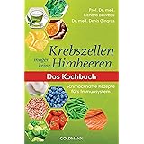 Krebszellen mögen keine Himbeeren: Das Kochbuch: Schmackhafte Rezepte fürs Immunsystem