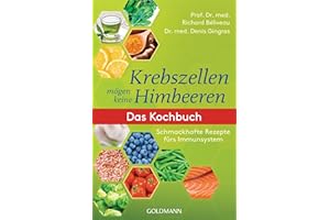 Krebszellen mögen keine Himbeeren: Das Kochbuch: Schmackhafte Rezepte fürs Immunsystem