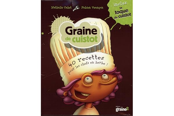 Graine de cuistot: 40 recettes pour les chefs en herbe ! Inclus ta toque de cuistot