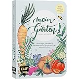 Mein Garten – Das illustrierte Gartenbuch: Mit Gärtnerwissen, Pflanzplänen für Hochbeete und Co., Sortenempfehlungen und prak