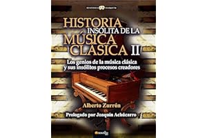 Historia insólita de la música clásica II: Los Seniós De La Mùsica Clasica Y Sus Insólitos Processos Creadures: 2