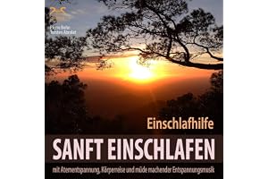Sanft Einschlafen - Einschlafhilfe Beruhigung, Atementspannung, Körperreise: Mit Traumhafter, müde machender Entspannungsmusi