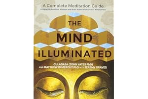 The Mind Illuminated: A Complete Meditation Guide Integrating Buddhist Wisdom and Brain Science for Greater Mindfulness