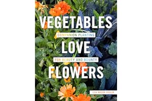 Vegetables Love Flowers: Companion Planting for Beauty and Bounty