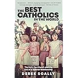 The Best Catholics in the World: The Irish, the Church and the End of a Special Relationship