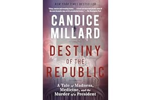 Destiny of the Republic: A Tale of Madness, Medicine and the Murder of a President