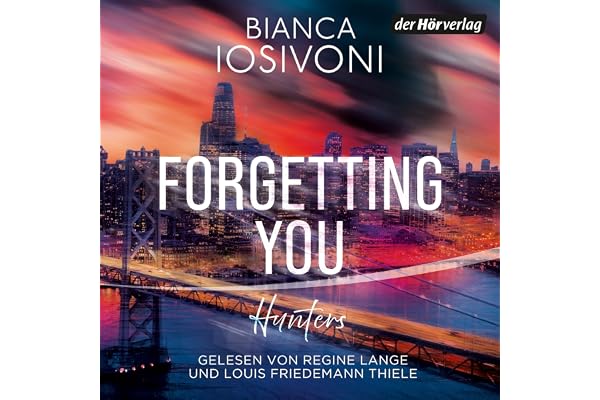 Hunters - Forgetting You: Roman - Die erste Romantic-Suspense-Reihe der Bestsellerautorin Bianca Iosivoni, erstmals als Hörbu
