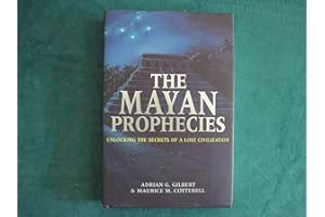 THE MAYAN PROPHECIES UNLOCKING THE SECRETS OF A LOST CIVILIZATION