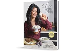 Clean Eating mit Ekin: Natürlich abnehmen mit 80+ entzündungshemmenden Rezepten aus der türkischen Küche – Das Kochbuch für mehr Energie, gute Schilddrüsenfunktion und Wohlbefinden