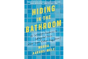 Hiding in the Bathroom: An Introvert's Roadmap to Getting Out There (When You'd Rather Stay Home)