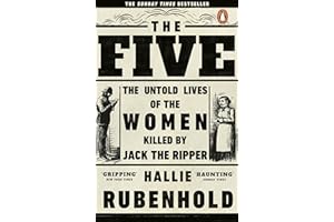 The Five: The Untold Lives of the Women Killed by Jack the Ripper, the Bestselling True Crime Book