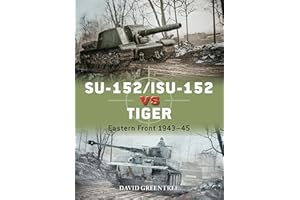 SU-152/ISU-152 vs Tiger: Eastern Front 1943–45