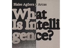 What Is Intelligence?: Lessons from AI About Evolution, Computing, and Minds (Antikythera)