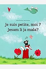Je suis petite, moi ? Jesam li ja mala?: Un livre d'images pour les enfants (Edition bilingue français-serbe) (Un livre international pour enfants destiné à tous les pays de la terre) Format Kindle