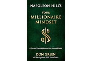 Napoleon Hill's Your Millionaire Mindset: A Practical Guide to Increase Your Personal Wealth (An Official Publication of the Napoleon Hill Foundation)