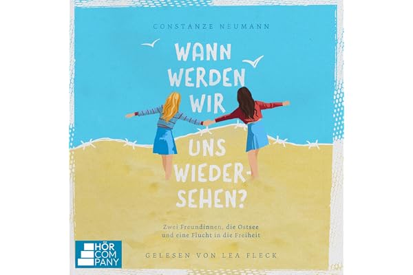 Wann werden wir uns wiedersehen?: Zwei Freundinnen, die Ostsee und eine Flucht in die Freiheit.
