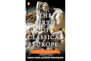 The Birth of Classical Europe: A History from Troy to Augustine