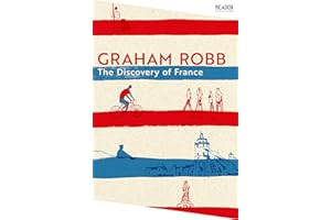 The Discovery of France: by Graham Robb: 145 (Picador Collection, 145)