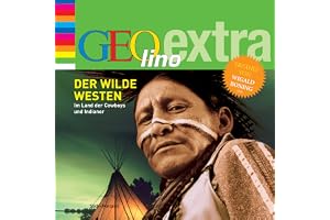 Der Wilde Westen - Im Land der Cowboys und Indianer: GEOlino extra Hör-Bibliothek