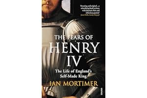 The Fears of Henry IV: The Life of England's Self-Made King