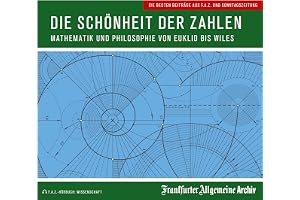 Die Schönheit der Zahlen: Mathematik und Philosophie von Euklid bis Wiles