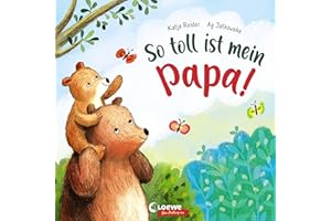 So toll ist mein Papa!: Bilderbuch zum Vorlesen ab 3 Jahre, Geschenk zum Vatertag (Loewe von Anfang an)