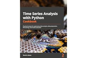 Time Series Analysis with Python Cookbook: Practical recipes for exploratory data analysis, data preparation, forecasting, and model evaluation
