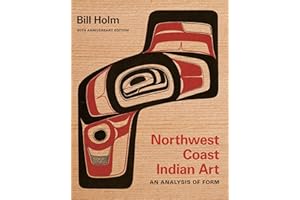 Northwest Coast Indian Art: An Analysis of Form, 50th Anniversary Edition (Native Art of the Pacific Northwest: A Bill Holm Center Series)