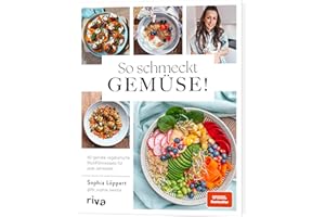 So schmeckt Gemüse!: 60 geniale vegetarische Wohlfühlrezepte für jede Jahreszeit | Gesund und saisonal: Gemüsevielfalt mit leckeren Gerichten. Vegane Variante zu jedem Rezept. SPIEGEL-Bestseller