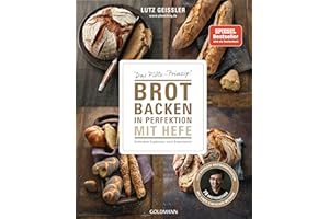Brot backen in Perfektion mit Hefe: Das Plötz-Prinzip! Vollendete Ergebnisse statt Experimente - 70 Brotklassiker - Lutz Geißlers Brotbacksensation mit einer einfachen Methode