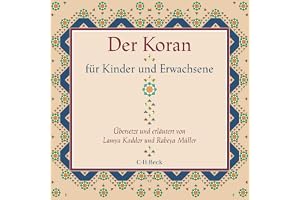 Der Koran für Kinder und Erwachsene: Übersetzt und erläutert von Lamya Kaddor und Rabeya Müller