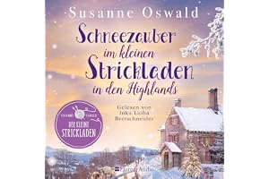 Schneezauber im kleinen Strickladen in den Highlands (ungekürzt): Ein Familienroman