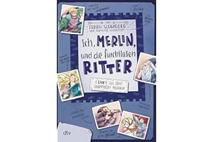 Ich, Merlin, und die furchtlosen Ritter: Geschichte witzig und originell erzählt ab 10