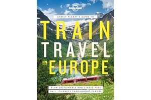Lonely Planet's Guide to Train Travel in Europe: Detailed Itineraries | Planning Maps | Tips & Advice | Plan Sustainable and Stress-free Journeys Throughout Europe