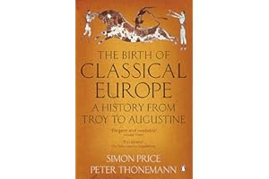 The Birth of Classical Europe: A History From Troy To Augustine