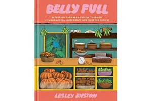 Belly Full: Exploring Caribbean Cuisine through 11 Fundamental Ingredients and over 100 Recipes ([A Cookbook])