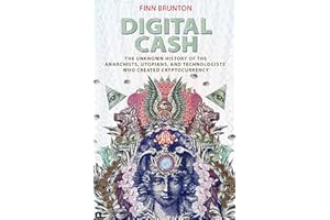 Digital Cash: The Unknown History of the Anarchists, Utopians, and Technologists Who Created Cryptocurrency