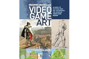 Drawing Basics and Video Game Art: Classic to Cutting-Edge Art Techniques for Winning Video Game Design
