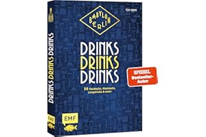 Babylon Berlin – Drinks Drinks Drinks: Genießen wie in den Goldenen 20ern: 50 Cocktails, Mocktails, Longdrinks und mehr zur beliebten Serie
