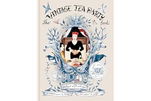 The Vintage Tea Party Book: A Complete Guide to Hosting Your Perfect Tea Party