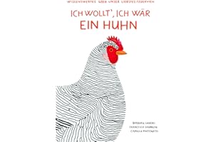 Ich wollt', ich wär' ein Huhn: Wissenswertes über unser liebstes Federvieh