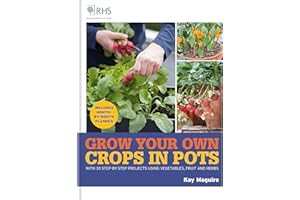 RHS Grow Your Own: Crops in Pots: with 30 step-by-step projects using vegetables, fruit and herbs (Royal Horticultural Society Grow Your Own)