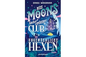 Miss Moons höchst geheimer Club für ungewöhnliche Hexen: Roman - Herzerwärmend, magisch, geheimnisvoll - Cosy Fantasy erobert Deutschland