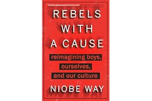 Rebels with a Cause: Reimagining Boys, Ourselves, and Our Culture