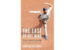 The Last of His Kind: Clayton Kershaw and the Burden of Greatness